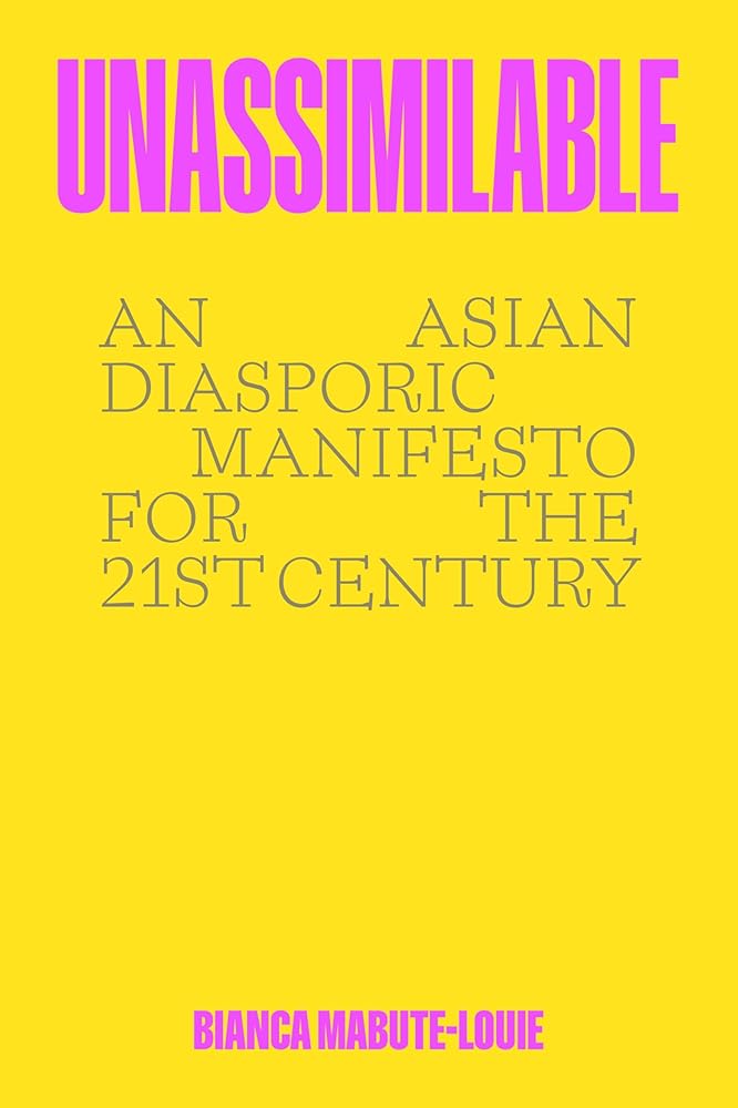 Unassimilable: An Asian Diasporic Manifesto for the Twenty-First Century cover image